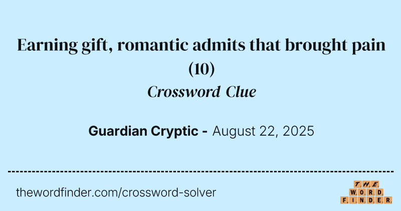Earning gift, romantic admits that brought pain crossword clue image