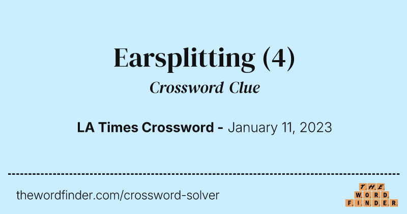 Earsplitting crossword clue image