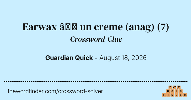 Earwax – un creme (anag) crossword clue image