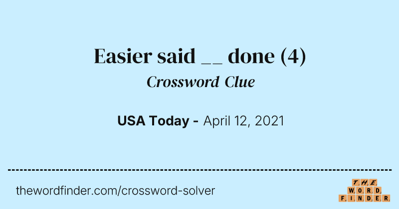 Easier said __ done crossword clue image