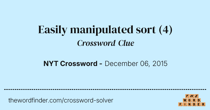 Easily manipulated sort crossword clue image