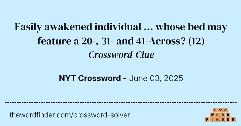 Easily awakened individual ... whose bed may feature a 20-, 31- and 41-Across? crossword clue image