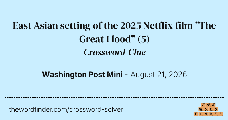 East Asian setting of the 2025 Netflix film "The Great Flood" crossword clue image