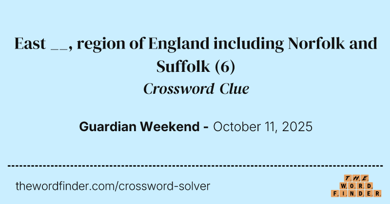 East __, region of England including Norfolk and Suffolk crossword clue image