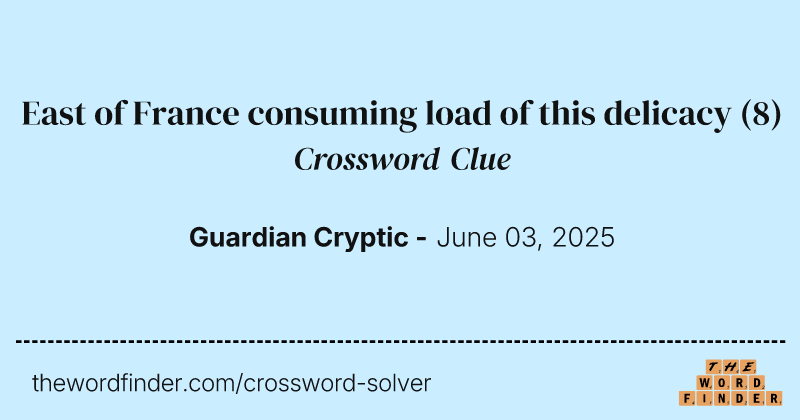 East of France consuming load of this delicacy crossword clue image