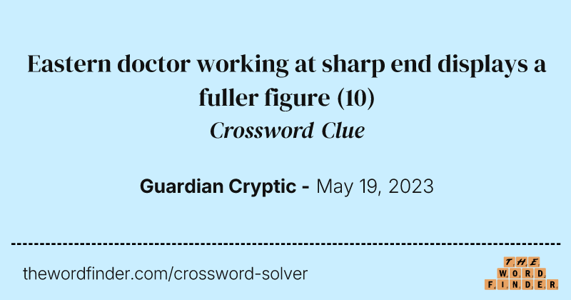 Eastern doctor working at sharp end displays a fuller figure crossword clue image