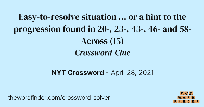 Easy-to-resolve situation ... or a hint to the progression found in 20-, 23-, 43-, 46- and 58-Across crossword clue image