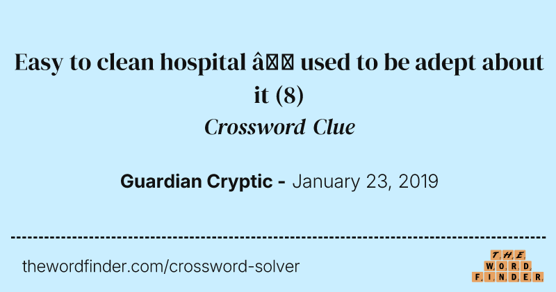 Easy to clean hospital — used to be adept about it crossword clue image