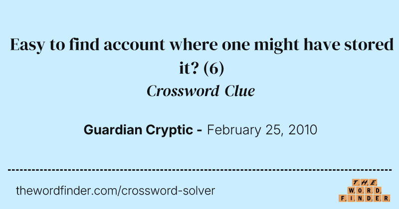 Easy to find account where one might have stored it? crossword clue image