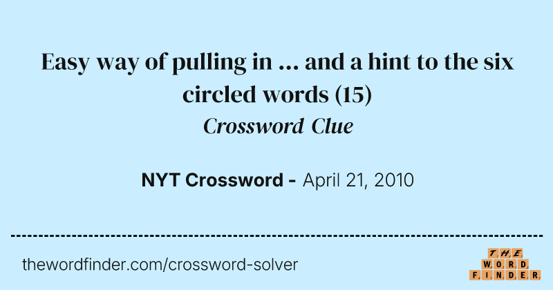 Easy way of pulling in ... and a hint to the six circled words crossword clue image
