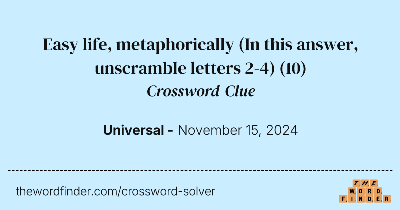 Easy life, metaphorically (In this answer, unscramble letters 2-4) crossword clue image