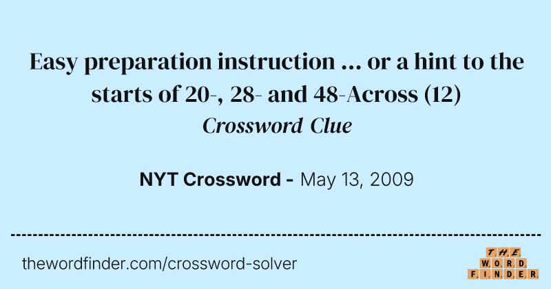 Easy preparation instruction ... or a hint to the starts of 20-, 28- and 48-Across crossword clue image