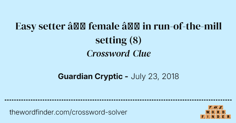 Easy setter — female — in run-of-the-mill setting crossword clue image