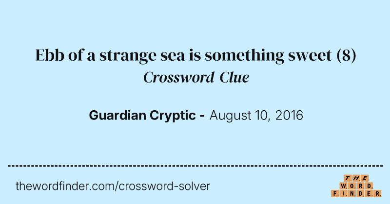 Ebb of a strange sea is something sweet crossword clue image