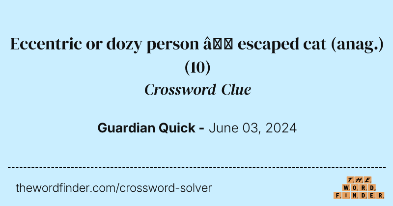Eccentric or dozy person – escaped cat (anag.) crossword clue image