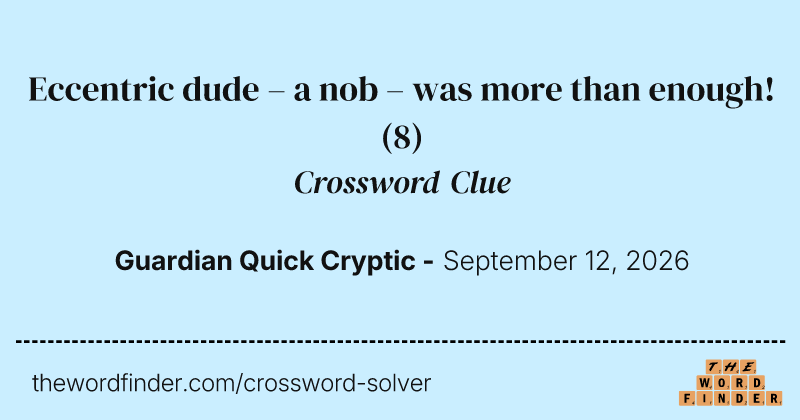 Eccentric dude – a nob – was more than enough! crossword clue image