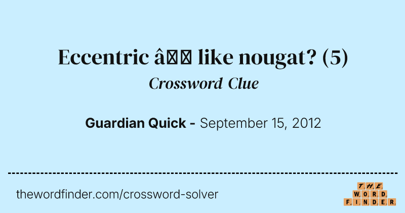 Eccentric — like nougat? crossword clue image