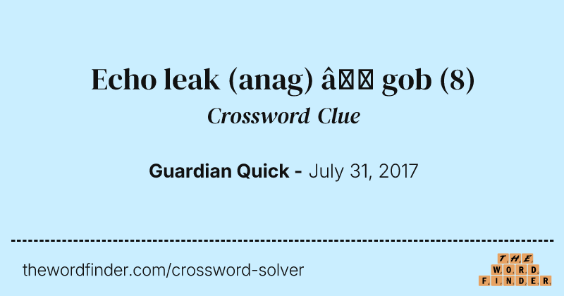 Echo leak (anag) — gob crossword clue image