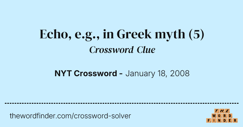 Echo, e.g., in Greek myth crossword clue image