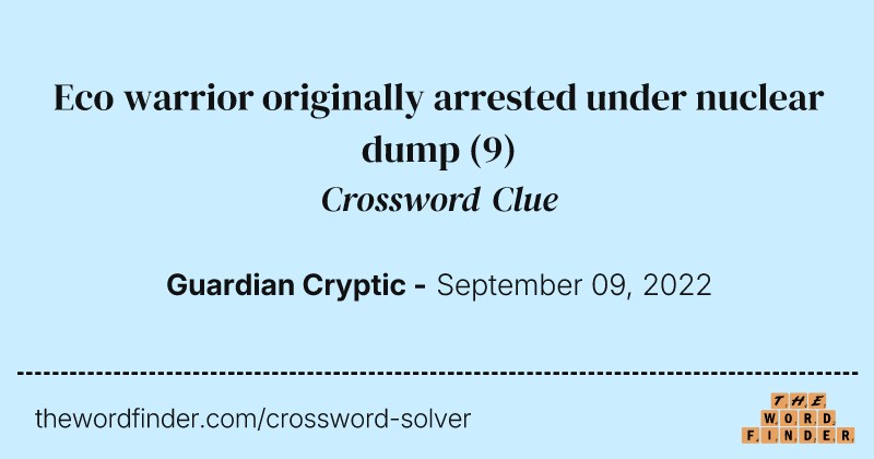Eco warrior originally arrested under nuclear dump crossword clue image