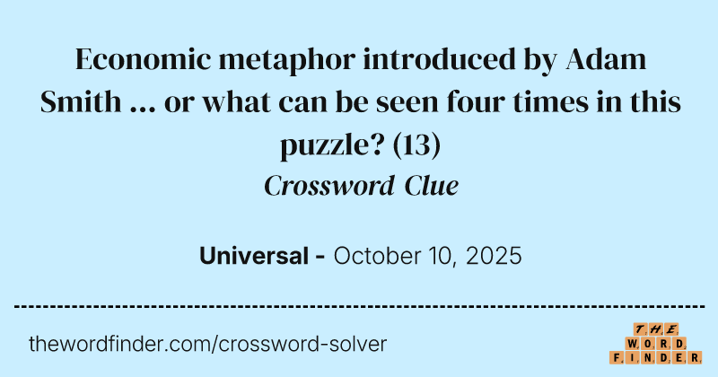 Economic metaphor introduced by Adam Smith ... or what can be seen four times in this puzzle? crossword clue image