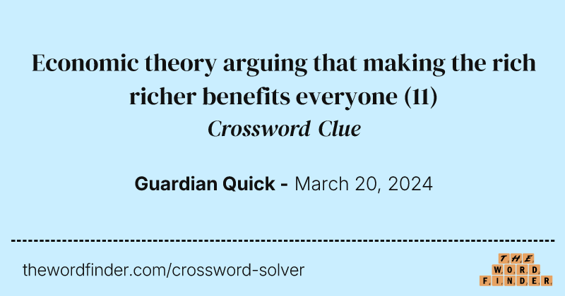 Economic theory arguing that making the rich richer benefits everyone crossword clue image