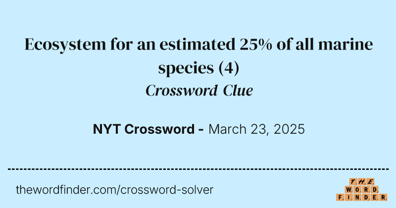 Ecosystem for an estimated 25% of all marine species crossword clue image