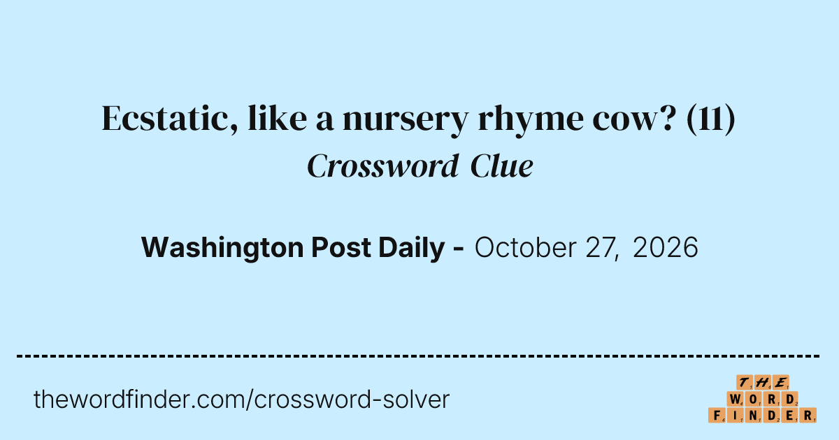Ecstatic, like a nursery rhyme cow? — Crossword Clue