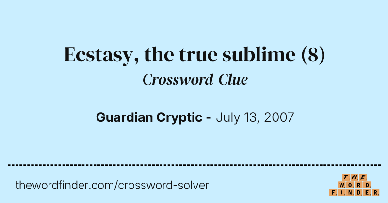 Ecstasy, the true sublime crossword clue image