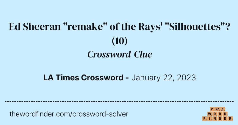 Ed Sheeran "remake" of the Rays' "Silhouettes"? crossword clue image