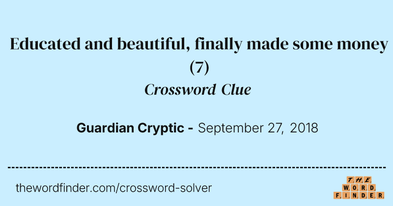 Educated and beautiful, finally made some money crossword clue image