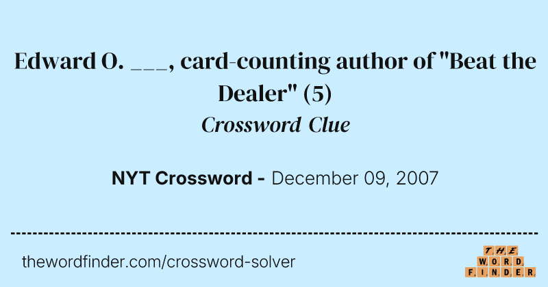 Edward O. ___, card-counting author of "Beat the Dealer" crossword clue image