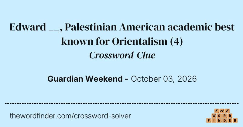 Edward __, Palestinian American academic best known for Orientalism crossword clue image