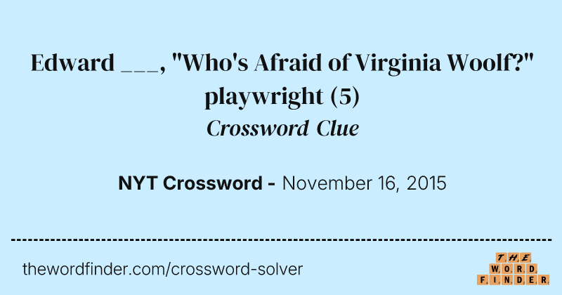 Edward ___, "Who's Afraid of Virginia Woolf?" playwright crossword clue image
