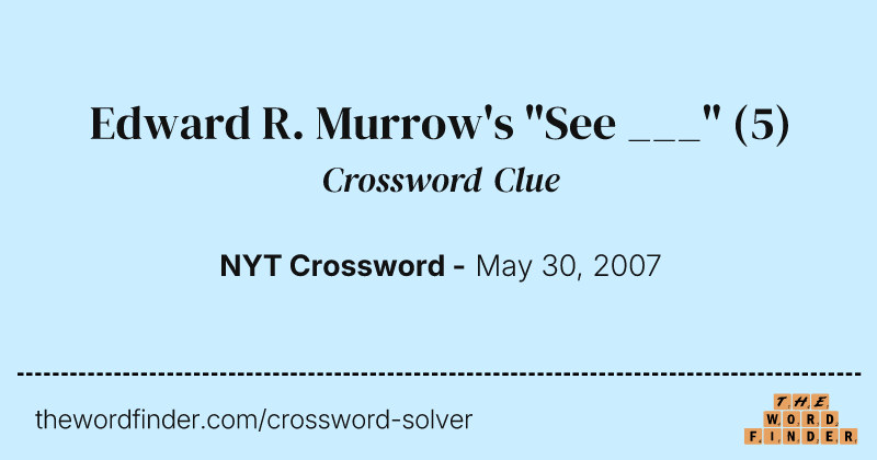 Edward R. Murrow's "See ___" crossword clue image