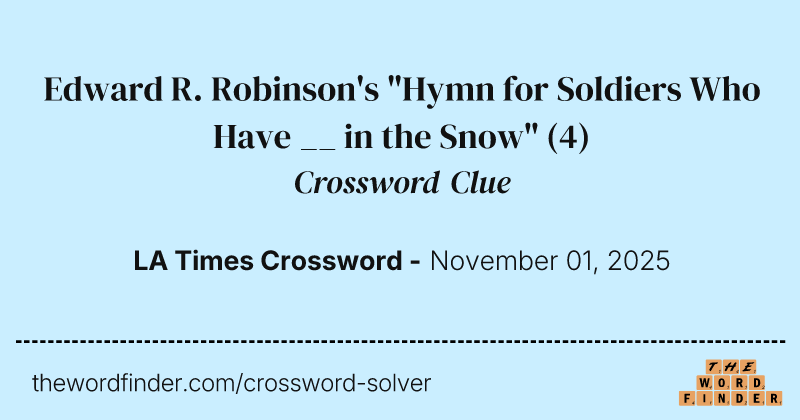 Edward R. Robinson's "Hymn for Soldiers Who Have __ in the Snow" crossword clue image