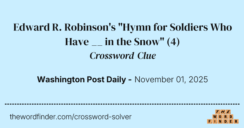 Edward R. Robinson's "Hymn for Soldiers Who Have __ in the Snow" crossword clue image