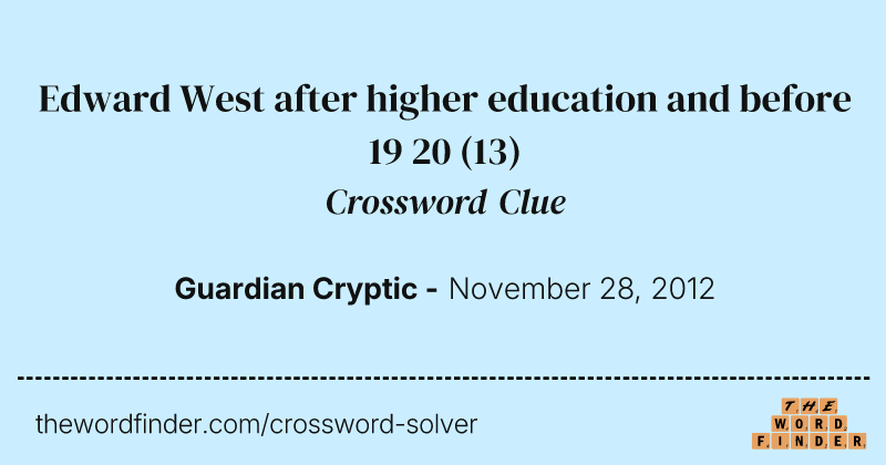 Edward West after higher education and before 19 20 crossword clue image
