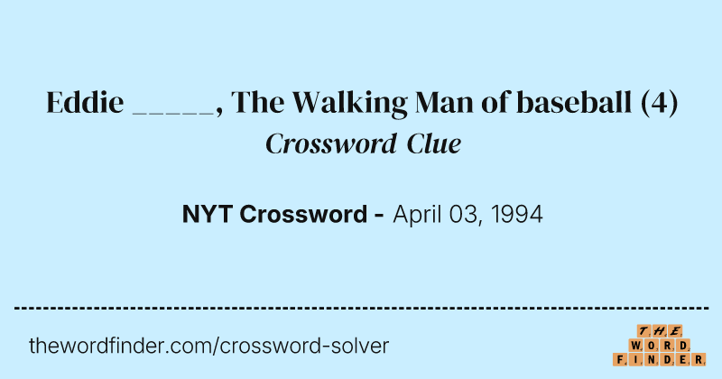 Eddie _____, The Walking Man of baseball crossword clue image