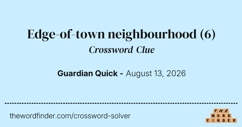 Edge-of-town neighbourhood crossword clue image