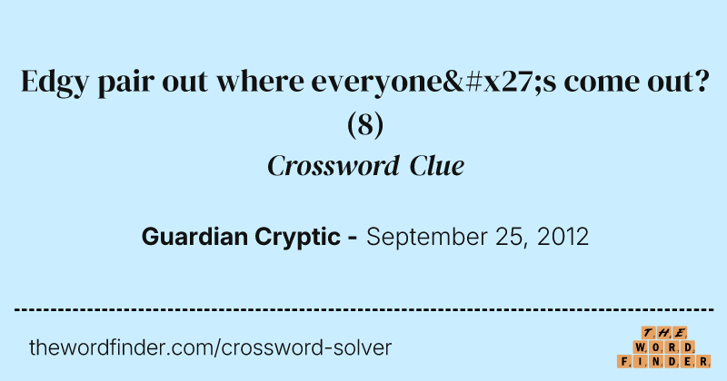 Edgy pair out where everyone's come out? crossword clue image