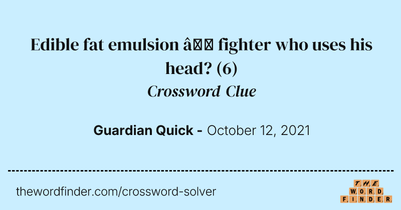 Edible fat emulsion — fighter who uses his head? crossword clue image