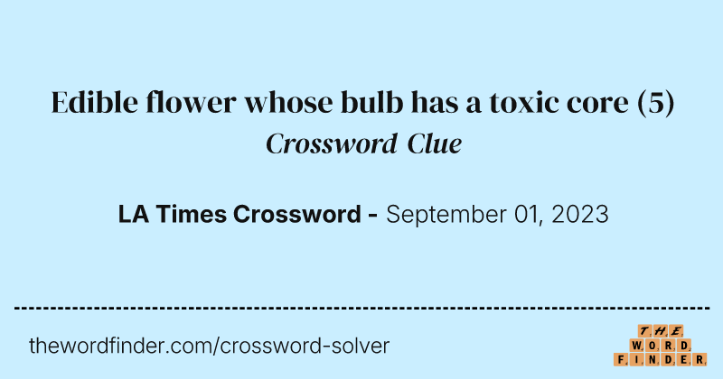 Edible flower whose bulb has a toxic core crossword clue image