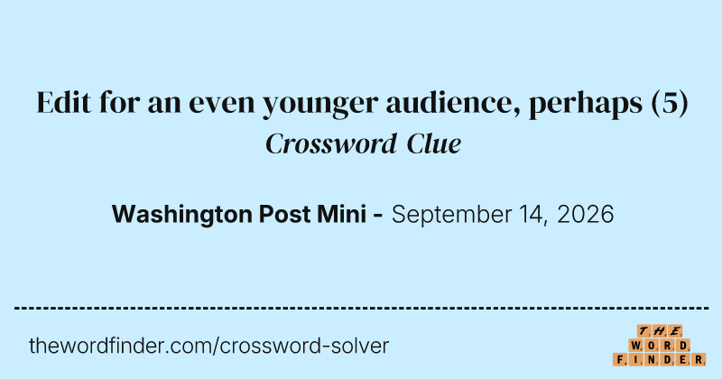 Edit for an even younger audience, perhaps crossword clue image