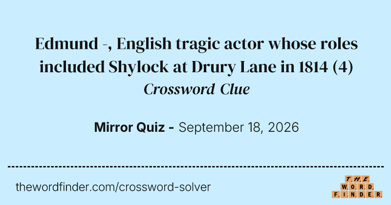 Edmund -, English tragic actor whose roles included Shylock at Drury Lane in 1814 crossword clue image