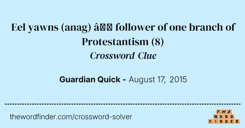 Eel yawns (anag) — follower of one branch of Protestantism crossword clue image