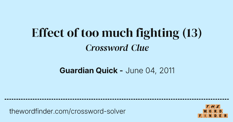 Effect of too much fighting crossword clue image