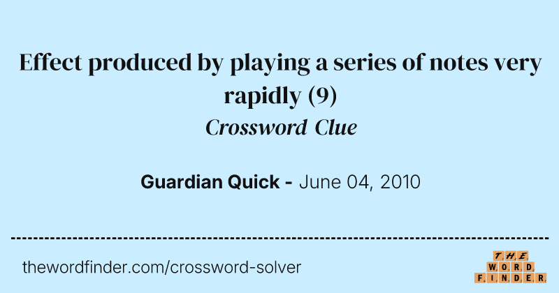 Effect produced by playing a series of notes very rapidly crossword clue image
