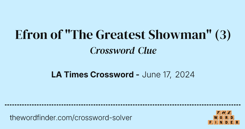 Efron of "The Greatest Showman" crossword clue image