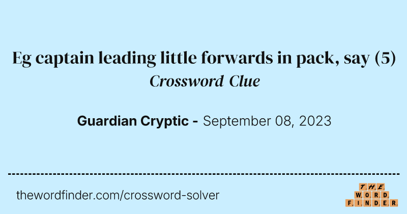 Eg captain leading little forwards in pack, say crossword clue image